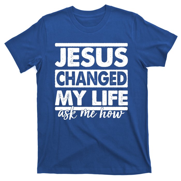 Jesus Changed My Life Ask Me How T-Shirt