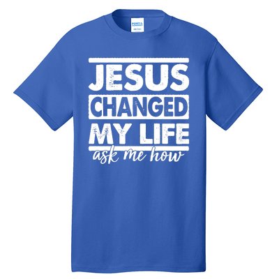 Jesus Changed My Life Ask Me How Tall T-Shirt