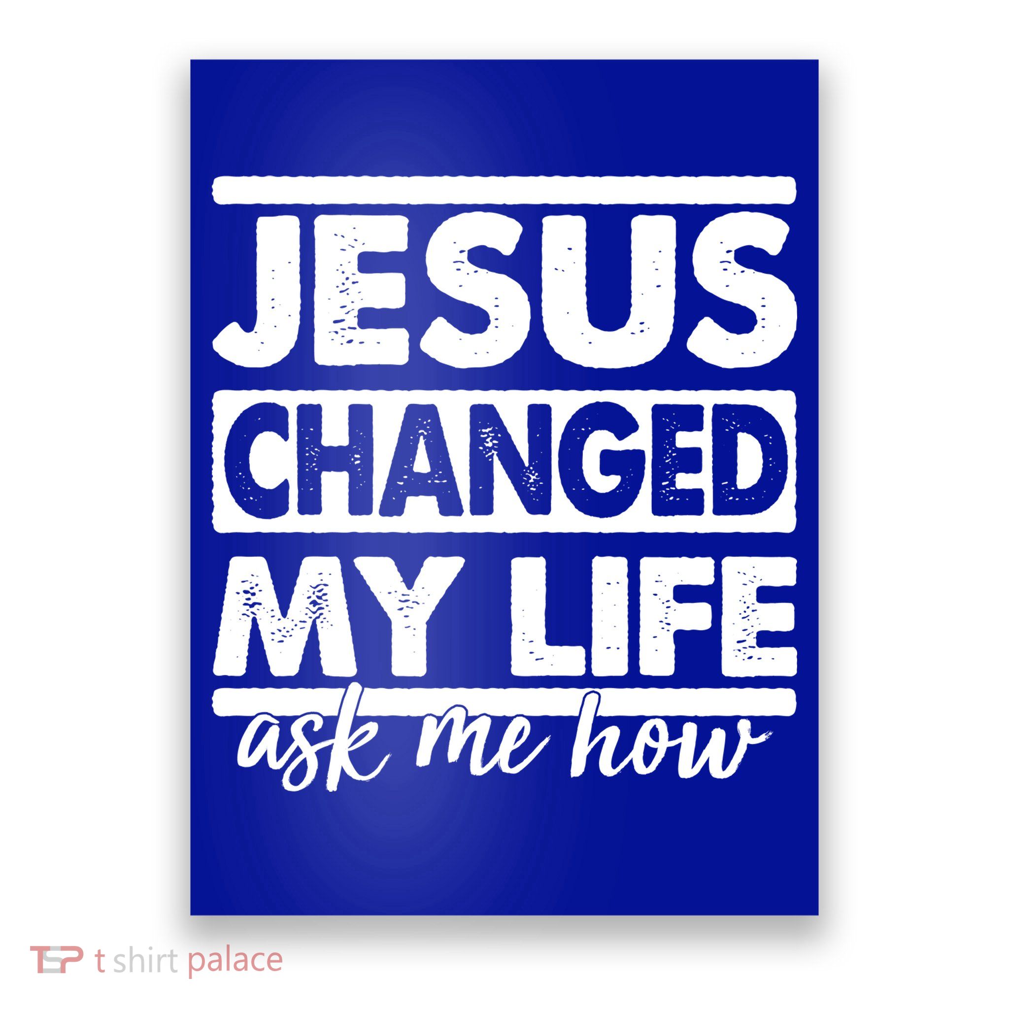 Jesus Changed My Life Ask Me How Poster