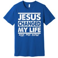 Jesus Changed My Life Ask Me How Premium T-Shirt