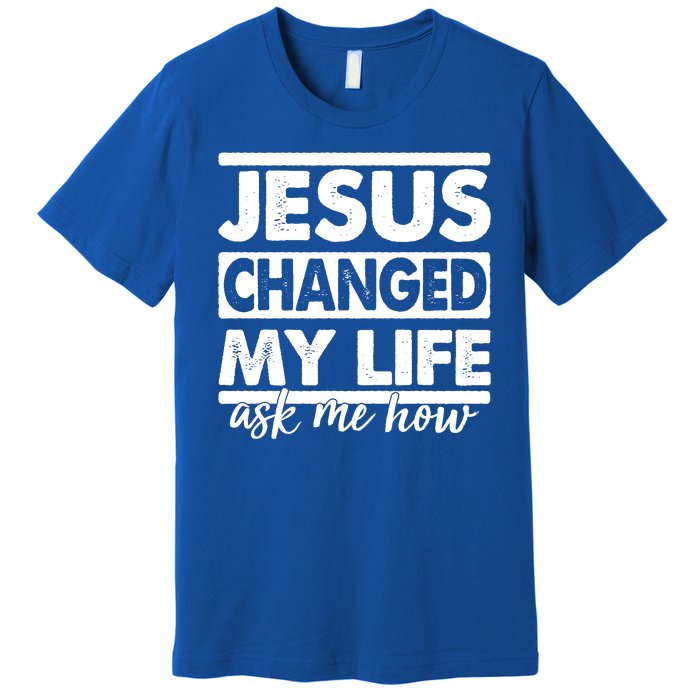 Jesus Changed My Life Ask Me How Premium T-Shirt