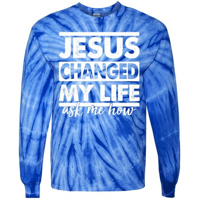 Jesus Changed My Life Ask Me How Tie-Dye Long Sleeve Shirt