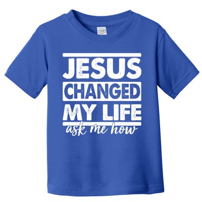 Jesus Changed My Life Ask Me How Toddler T-Shirt