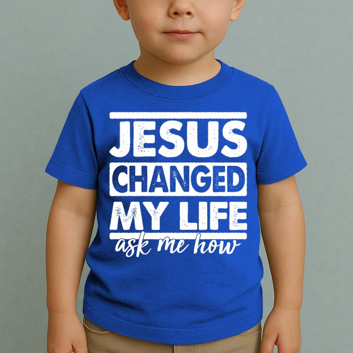 Jesus Changed My Life Ask Me How Toddler T-Shirt