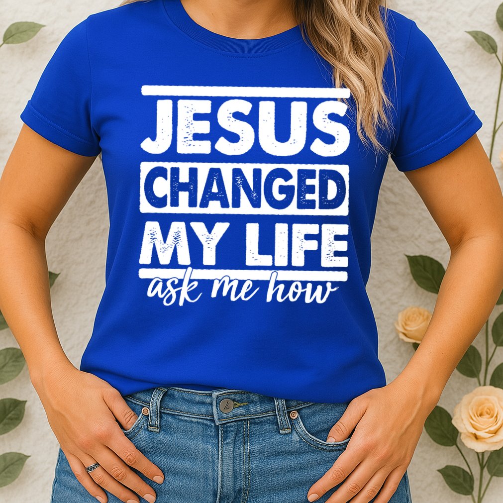 Jesus Changed My Life Ask Me How Womens T-Shirt