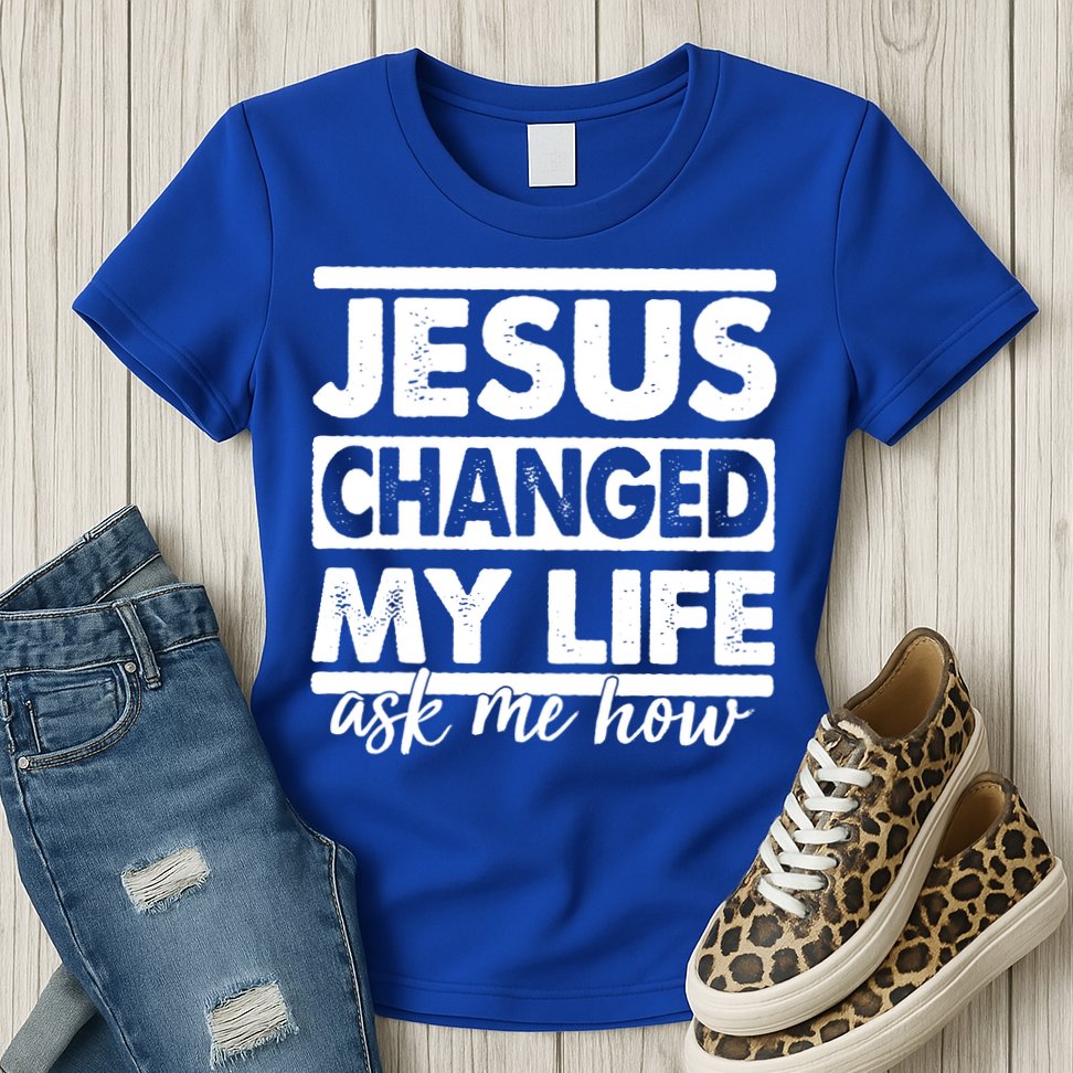 Jesus Changed My Life Ask Me How Womens T-Shirt