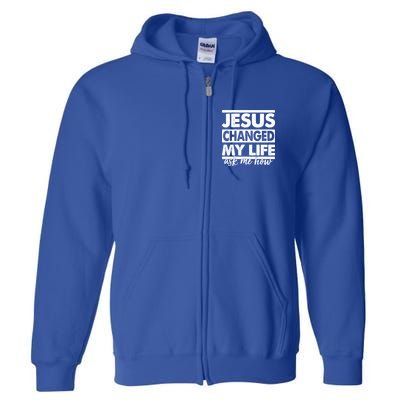Jesus Changed My Life Ask Me How Full Zip Hoodie