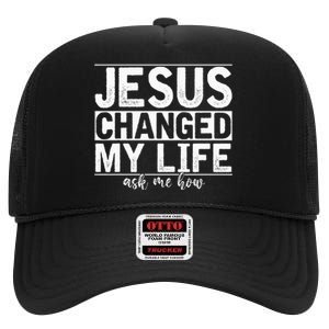 Jesus Changed My Life Asked Me How Christ Devotee Jesus High Crown Mesh Back Trucker Hat