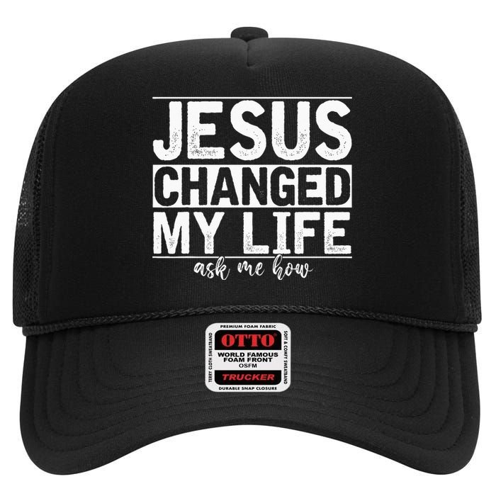 Jesus Changed My Life Asked Me How Christ Devotee Jesus High Crown Mesh Back Trucker Hat