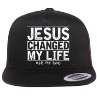 Jesus Changed My Life Asked Me How Christ Devotee Jesus Flat Bill Trucker Hat