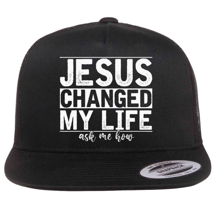 Jesus Changed My Life Asked Me How Christ Devotee Jesus Flat Bill Trucker Hat