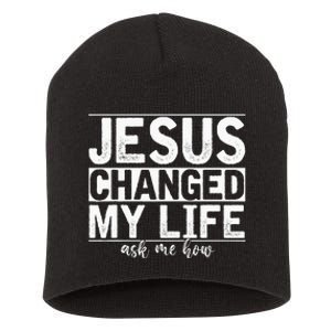 Jesus Changed My Life Asked Me How Christ Devotee Jesus Short Acrylic Beanie