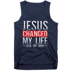 Jesus Changed My Life Ask Me How Christian Christians Tank Top