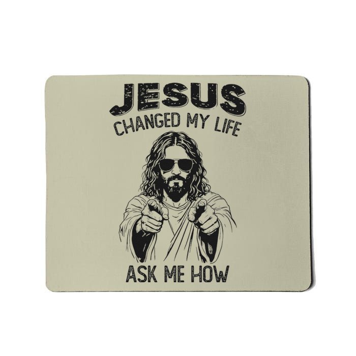 Jesus Changed My Life Ask Me How Christian Religious Mousepad