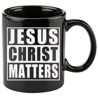 Jesus Christ Matters Christian 11oz C Handle Ceramic Mug