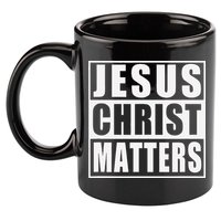 Jesus Christ Matters Christian 11oz C Handle Ceramic Mug