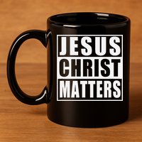 Jesus Christ Matters Christian 11oz C Handle Ceramic Mug