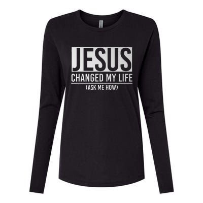 Jesus Changed My Life Ask Me How Jesus Womens Cotton Relaxed Long Sleeve T-Shirt