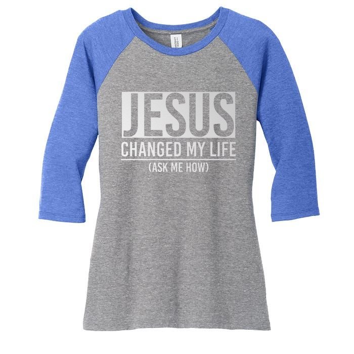 Jesus Changed My Life Ask Me How Jesus Women's Tri-Blend 3/4-Sleeve Raglan Shirt