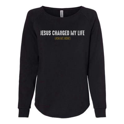 Jesus Changed My Life Ask Me How Sharing Gospel Evangelism Womens California Wash Sweatshirt