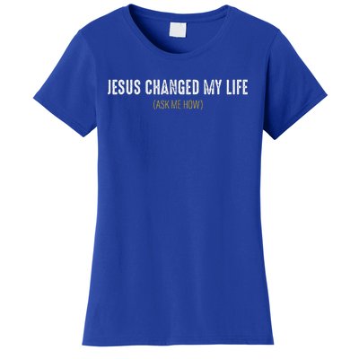 Jesus Changed My Life Ask Me How Sharing Gospel Evangelism Women's T-Shirt