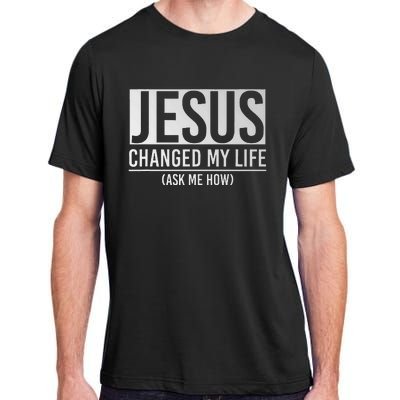 Jesus Changed My Life Ask Me How Jesus Adult ChromaSoft Performance T-Shirt