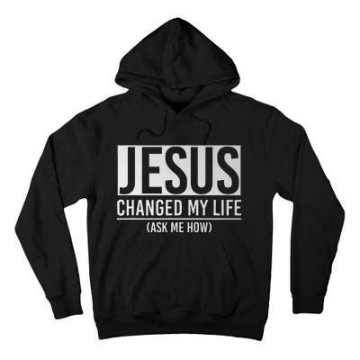 Jesus Changed My Life Ask Me How Jesus Tall Hoodie