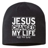 Jesus Changed My Life Asked Me How Christ Devo Jesus Sustainable Beanie