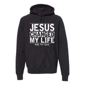 Jesus Changed My Life Asked Me How Christ Devo Jesus Premium Hoodie