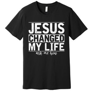 Jesus Changed My Life Asked Me How Christ Devo Jesus Premium T-Shirt