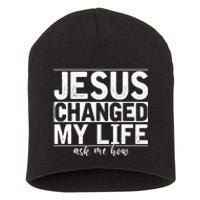 Jesus Changed My Life Asked Me How Christ Devo Jesus Short Acrylic Beanie