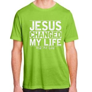 Jesus Changed My Life Asked Me How Christ Devotee Jesus Adult ChromaSoft Performance T-Shirt