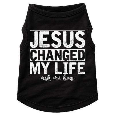 Jesus Changed My Life Asked Me How Christ Devotee Jesus Doggie Tank