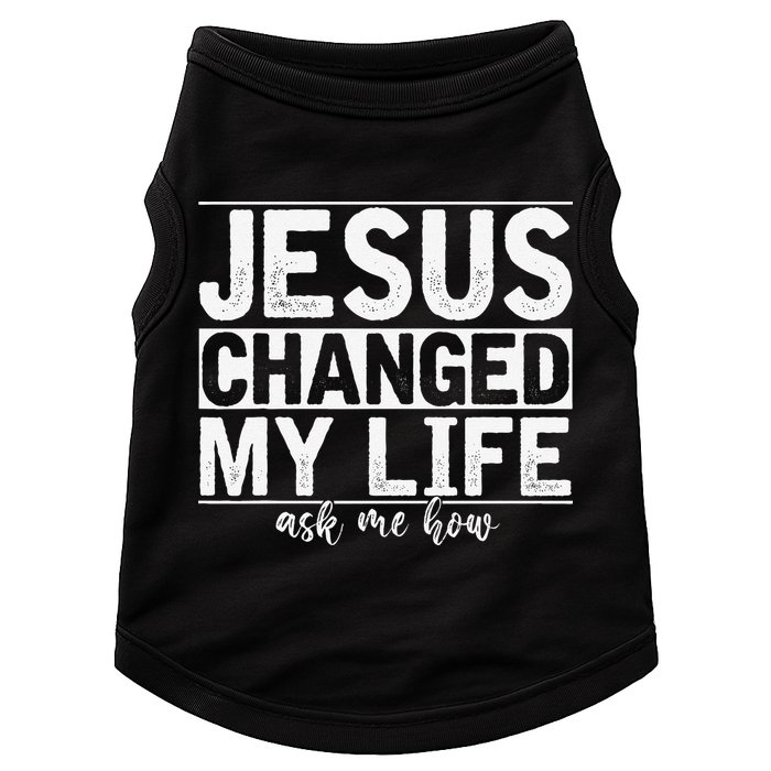 Jesus Changed My Life Asked Me How Christ Devotee Jesus Doggie Tank