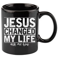Jesus Changed My Life Asked Me How Christ Devotee Jesus 11oz C Handle Ceramic Mug