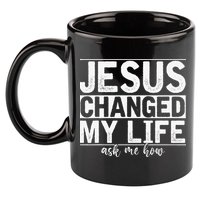 Jesus Changed My Life Asked Me How Christ Devotee Jesus 11oz C Handle Ceramic Mug