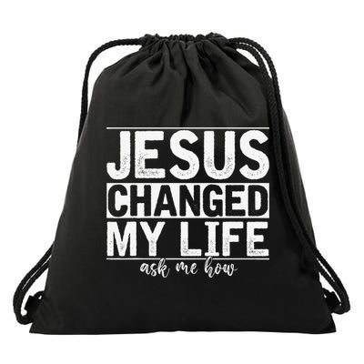 Jesus Changed My Life Asked Me How Christ Devotee Jesus Drawstring Bag