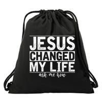 Jesus Changed My Life Asked Me How Christ Devotee Jesus Drawstring Bag