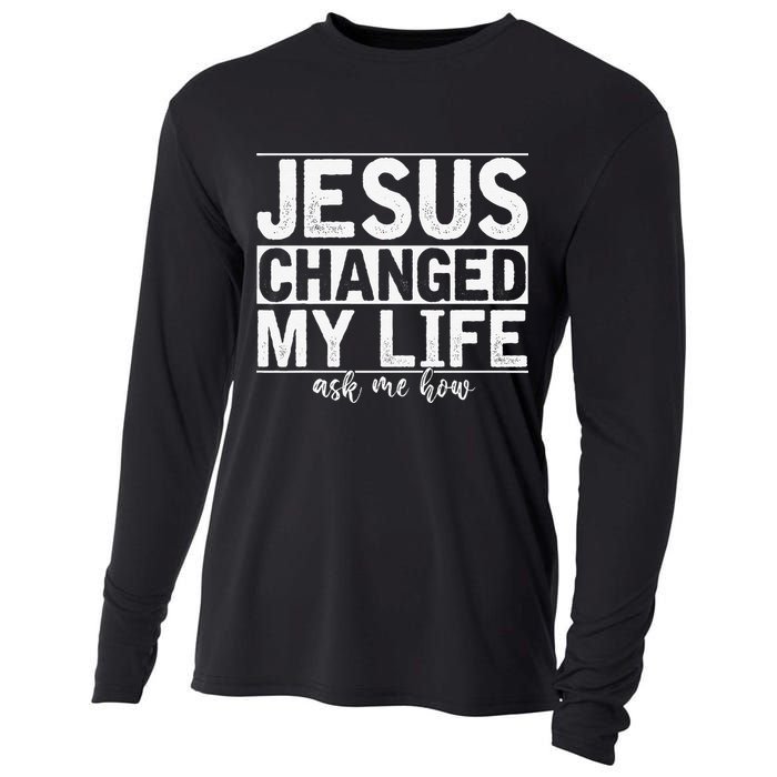 Jesus Changed My Life Asked Me How Christ Devotee Jesus Cooling Performance Long Sleeve Crew