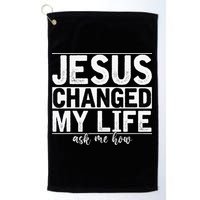 Jesus Changed My Life Asked Me How Christ Devotee Jesus Golf Towel