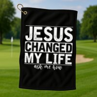 Jesus Changed My Life Asked Me How Christ Devotee Jesus Golf Towel