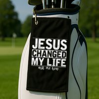 Jesus Changed My Life Asked Me How Christ Devotee Jesus Golf Towel