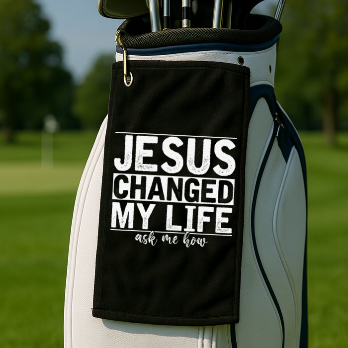 Jesus Changed My Life Asked Me How Christ Devotee Jesus Golf Towel
