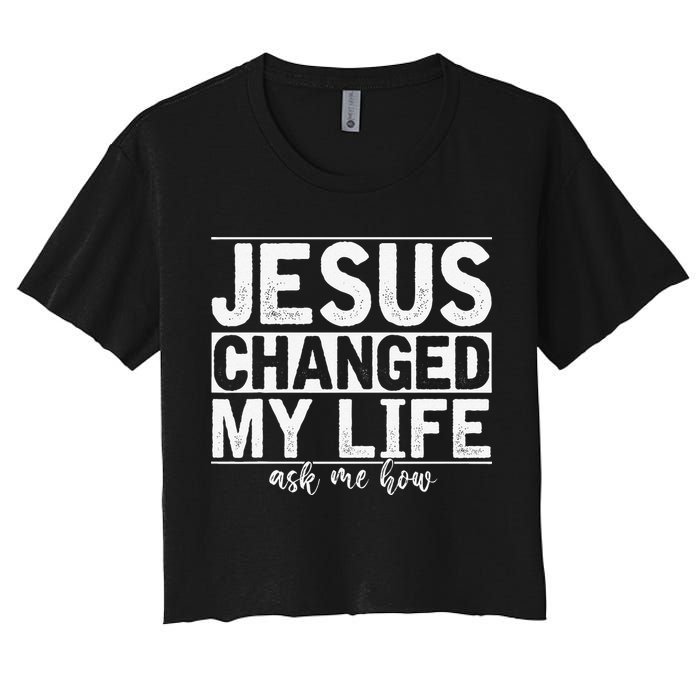 Jesus Changed My Life Asked Me How Christ Devotee Jesus Crop Top
