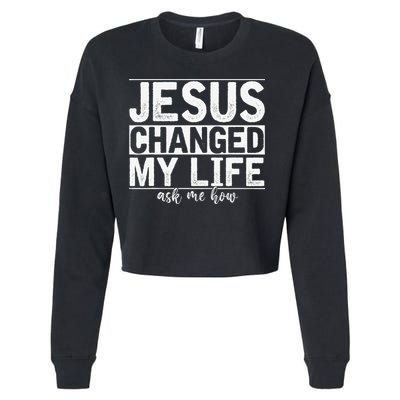 Jesus Changed My Life Asked Me How Christ Devotee Jesus Cropped Pullover Crew