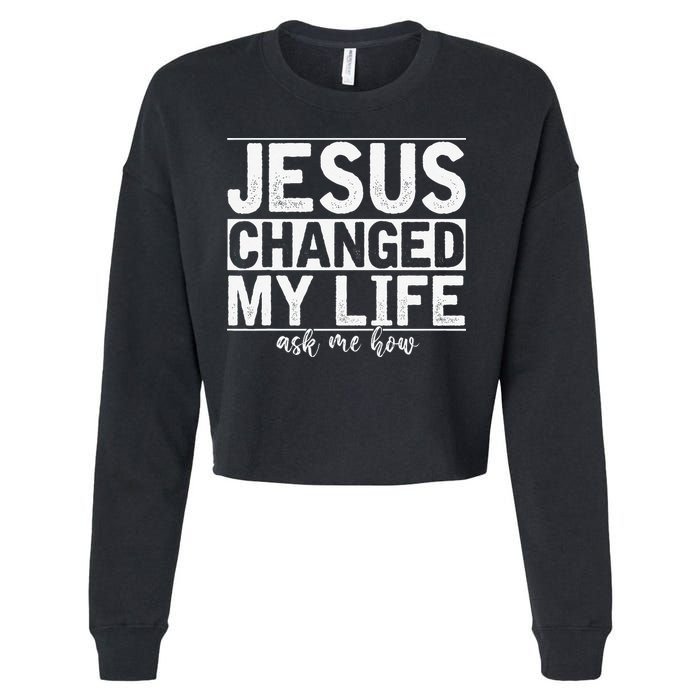 Jesus Changed My Life Asked Me How Christ Devotee Jesus Cropped Pullover Crew