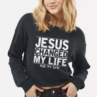 Jesus Changed My Life Asked Me How Christ Devotee Jesus Cropped Pullover Crew
