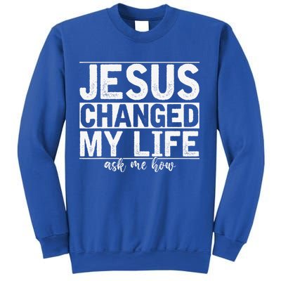 Jesus Changed My Life Asked Me How Christ Devotee Jesus Sweatshirt