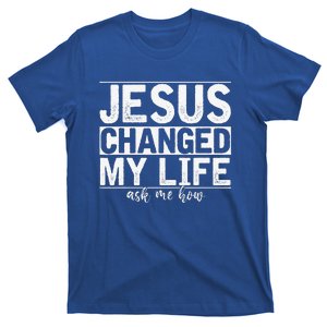 Jesus Changed My Life Asked Me How Christ Devotee Jesus T-Shirt