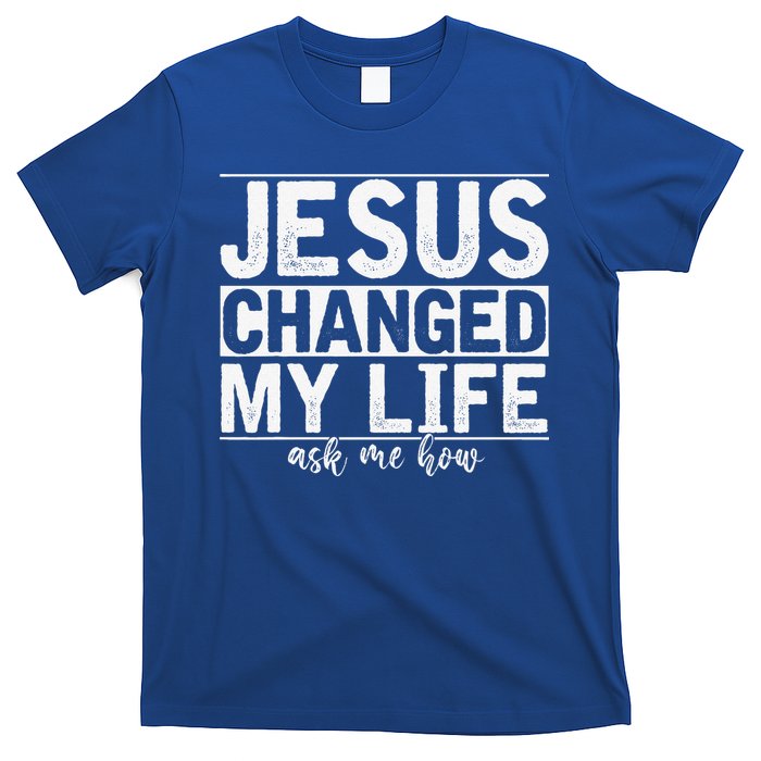 Jesus Changed My Life Asked Me How Christ Devotee Jesus T-Shirt